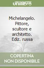 Di Tendenza Michelangelo. Pittore, scultore e architetto. Ediz. russa