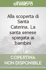 Alla scoperta di Santa Caterina. La santa senese spiegata ai bambini Prezzo Ridotto