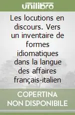 Ultimissimo Modello Les locutions en discours. Vers un inventaire de formes idiomatiques dans la langue des affaires français-italien