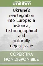 Ukraine‘s re-integration into Europe a historical, historiographical and politically urgent issue Soddisfatti O Rimborsati