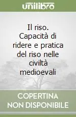 Professionale Il riso. Capacità di ridere e pratica del riso nelle civiltà medioevali