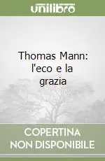 Compra Oggi Stesso Thomas Mann l‘eco e la grazia