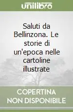 Offerta Lampo Saluti da Bellinzona. Le storie di un‘epoca nelle cartoline illustrate