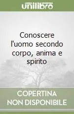 Conoscere l‘uomo secondo corpo, anima e spirito Spedito Oggi