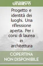 Progetto e identità dei luoghi. Una riflessione aperta. Per i corsi di laurea in architettura Prezzo Basso