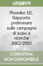 Phoinike III. Rapporto preliminare sulle campagne di scavi e ricerche 2002/2003 Super Prezzo