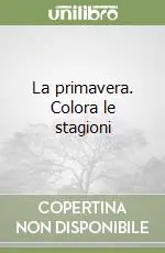 Prezzo Ridotto La primavera. Colora le stagioni