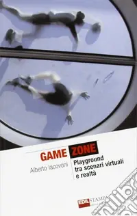 Game zone. Playground tra scenari virtuali e realtà Prezzo Conveniente