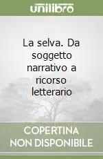 La selva. Da soggetto narrativo a ricorso letterario Miglior Prezzo