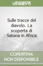 Must-Have Sulle tracce del diavolo. La scoperta di Satana in Africa