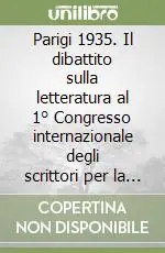 Occasione Imperdibile Parigi 1935. Il dibattito sulla letteratura al 1° Congresso internazionale degli scrittori per la difesa della cultura