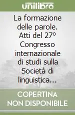 La formazione delle parole. Atti del 27° Congresso internazionale di studi sulla Società di linguistica italiana (L‘Aquila, 25-27 settembre 2003) Super Prezzo