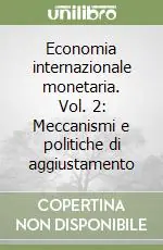 Non Perdere Economia internazionale monetaria. Vol. 2 Meccanismi e politiche di aggiustamento