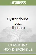Oyster doubt. Ediz. illustrata Miglior Prezzo