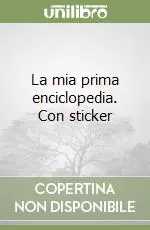 La mia prima enciclopedia. Con sticker Compra Adesso