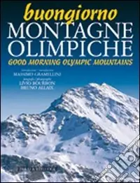 Buongiorno montagne olimpiche-Good morning mountains of 2006. Ediz. bilingue Economico