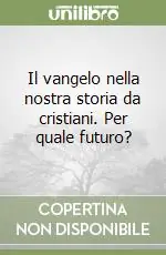 Acquista Ora Il vangelo nella nostra storia da cristiani. Per quale futuro?
