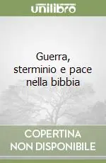 Guerra, sterminio e pace nella bibbia Ultime Pezzi