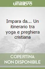 Impara da... Un itinerario tra yoga e preghiera cristiana Promozione