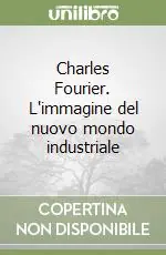Charles Fourier. L‘immagine del nuovo mondo industriale Ultime Pezzi