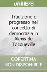 Compra Oggi Stesso Tradizione e progresso nel concetto di democrazia in Alexis de Tocqueville