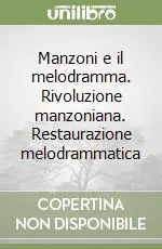 Manzoni e il melodramma. Rivoluzione manzoniana. Restaurazione melodrammatica Consegna Rapida