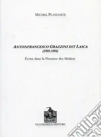 Antonfrancesco Grazzini dit Lasca (1505-1584). Écrire dans la Florence des Medicis. Ediz. bilingue Prezzo Scontato