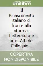 Il Rinascimento italiano di fronte alla riforma. Letteratura e arte. Atti del Colloquio internazionale (Londra, 30-31 gennaio 2004) Prezzo Basso