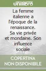 La femme italienne a l‘époque de la renaissance. Sa vie privée et mondaine. Son influence sociale A Buon Prezzo