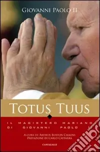 Totus tuus. Il magistero mariano nei testi di Giovanni Paolo II Promozione Esclusiva