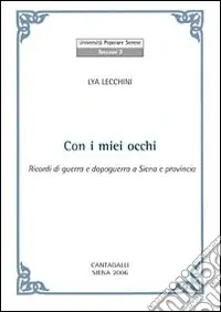 Con i miei occhi. Ricordi di guerra e dopoguerra a Siena e provincia Prezzo Scontato