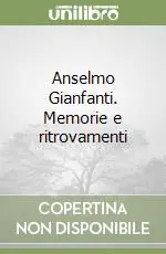 Promozione Anselmo Gianfanti. Memorie e ritrovamenti