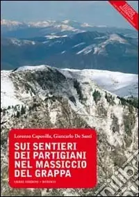 Sui sentieri dei partigiani nel massiccio del Grappa Più Venduto