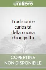 Tradizioni e curiosità della cucina chioggiotta Nuovo Arrivo