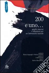 200 e uno... giochi, esercizi e riflessioni per un laboratorio teatrale Quantità Limitata