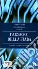 Spedito Oggi Paesaggi della fiaba. Luoghi, scenari, percorsi