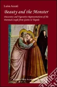 Sconto Beauty and the Monster. Discursive and Figurative Representation of the parental Couple from Giotto to Tiepolo