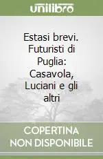 Estasi brevi. Futuristi di Puglia Casavola, Luciani e gli altri Ultimissimo Modello