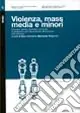 Spedito Oggi Violenza, mass media e minori. Scuola e servizi operatori di fronte al problema dell‘esposizione dei bambini alla violenza