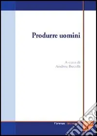 Produrre uomini. Procreazione assistita un‘indagine multidisciplinare Miglior Prezzo