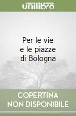 Must-Have Per le vie e le piazze di Bologna