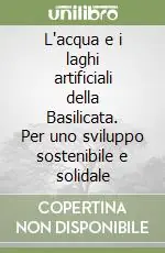 L‘acqua e i laghi artificiali della Basilicata. Per uno sviluppo sostenibile e solidale Occasione