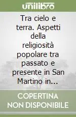 Compra Online Tra cielo e terra. Aspetti della religiosità popolare tra passato e presente in San Martino in Pensilis e dintorni