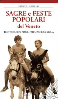 Offerta Sagre e feste popolari del Veneto, Trentino Alto Adige, Friuli Venezia Giulia. Ediz. illustrata