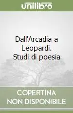 Dall‘Arcadia a Leopardi. Studi di poesia Nuova Collezione