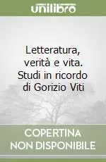 Letteratura, verità e vita. Studi in ricordo di Gorizio Viti Acquista Ora