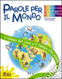 Prezzo Ridotto Il tempo del cielo e il tempo che passa. Parole per il mondo. Per la Scuola elementare