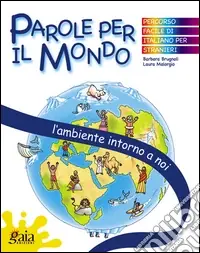 L‘ambiente intorno a noi. Parole per il mondo. Per la Scuola elementare Esclusivo