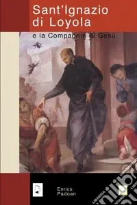 Solo Oggi Sant‘Ignazio di Loyola e la Compagnia di Gesù