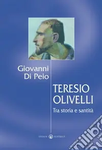 Teresio Olivelli. Tra storia e santità Novità
